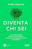 Diventa chi sei. Una pratica guida per persone creative che hanno molteplici passioni e interessi: 1