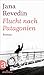 Flucht nach Patagonien: Roman NACH günstig Kaufen-Flucht nach Patagonien: Roman