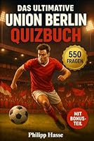 Das ultimative Union Berlin Quizbuch: 500 spannende Multiple-Choice-Fragen zu Geschichte, Aufstiegen, Spielern, Legenden und Derbys – Das perfekte ... um das Lesen zu erleichtern (German Edition) B0F6C98K7X Book Cover