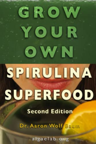 Grow Your Own Spirulina Superfood, A Simple How-To Guide: 2nd Edition