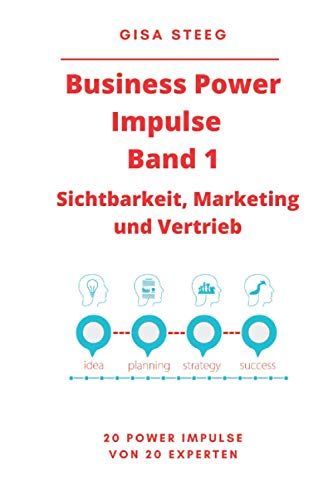 Business Power Impulse Band 1 – Sichtbarkeit, Marketing und Vertrieb: 20 Power Impulse von 20 Experten