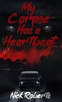 My Corpse Has a Heartbeat B0G4BGM696 Book Cover