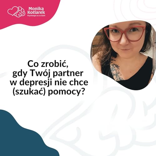 Co zrobić, gdy Tw&oacute;j partner w depresji nie chce (szukać) pomocy?