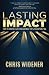 Lasting Impact: How to Create a Life and Business that Lives Beyond You