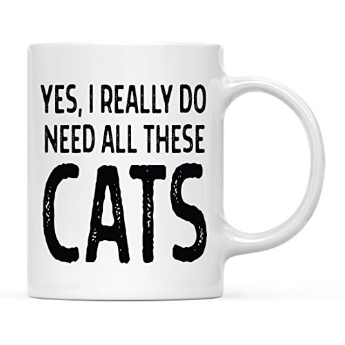 Andaz Press Funny Cat Lovers 11oz. Coffee Mug Gift, Yes I Really Do Need All These Cats, 1-Pack, Novelty Cup Birthday Christmas Gift Ideas for Him Her Cat Mom Dad