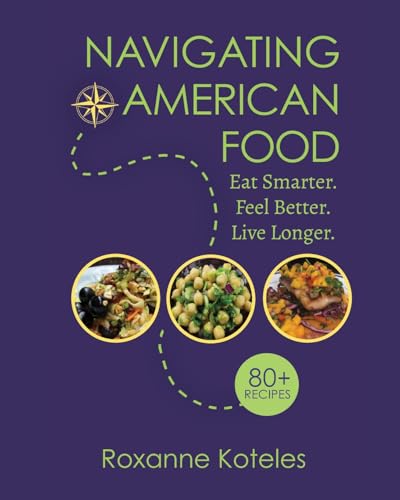 Navigating American Food: Eat Smarter. Feel Better. Live Longer. (Food Wisdom Rx© Series)