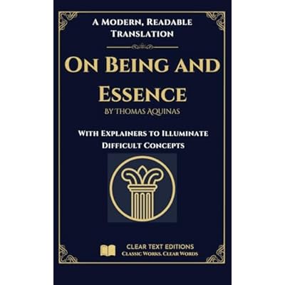 On Being and Essence: A Clear Text Edition of Thomas Aquinas: A Modern English Translation with Clear Explanations of Difficult Philosophical Concepts