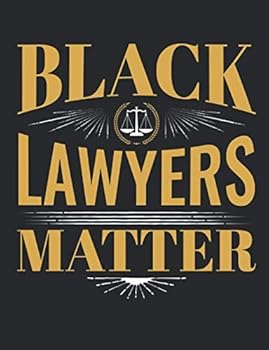 Black Lawyers Matter : Black Pride Notebook, Blank Paperback Book to Write in, African American Empowerment Gifts, 150 Pages, College Ruled