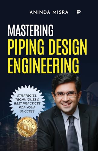MASTERING PIPING DESIGN ENGINEERING: STRATEGIES, TECHNIQUES 