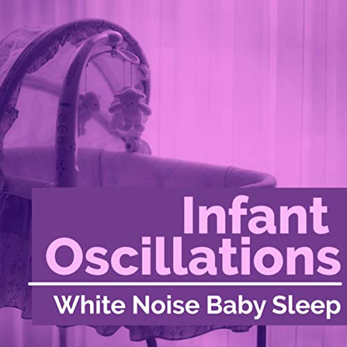 Infant Oscillations White Noise Baby Sleep Digital Music