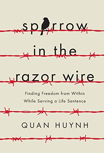Sparrow in the Razor Wire: Finding Freedom from Within While Serving a Life Sentence