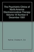 The Psychiatric Clinics of North America: Electroconvulsive Therapy Volume 14 - Number 4 - December 1991 B001O8V9HA Book Cover