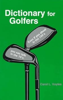 Paperback Dictionary for Golfers: Even If You Shoot in the 100'S, You Can Talk in the 70's Book