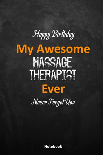 Happy Birthday My Awesome MASSAGE THERAPIST Ever: Never Forget You MASSAGE THERAPIST, special Bithday Gift for your family or Best friend.