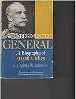 The Unregimented General: A Biography of Nelson A. Miles B002GFS3UQ Book Cover