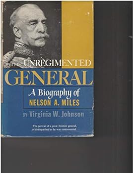 Hardcover The Unregimented General: A Biography of Nelson A. Miles Book
