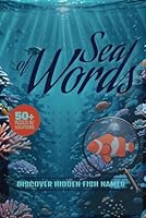 Sea of Words Discover Hidden Fish Names: Explore Over 495 Hidden Fish Species with Fun and Relaxing Word Search Puzzles B0F631CSZK Book Cover