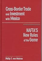 Cross - Border Trade and Investment With Mexico: Nafta's New Rules of the Game 1571050450 Book Cover