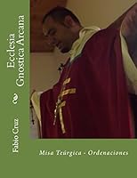 Ecclesia Gnostica Arcana: Misa Te�rgica - Ordenaciones 1499658508 Book Cover