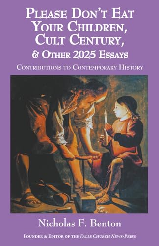 Please Don’t Eat Your Children, Cult Century, & Other 2025 Essays: Contributions to Contemporary History