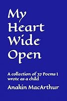 My Heart Wide Open: A collection of 37 Poems I wrote as a child B0CW3QBKQ7 Book Cover