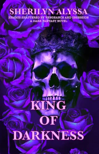 King of Darkness: Hearts Shattered By Vengeance and Obsession: A Dark Fantasy Novel (Shattered hearts)