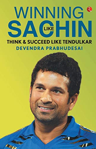 Winning Like Sachin: Think & Win Like Tendulkar: Think & Succeed ...