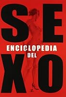 Enciclopedia Del Sexo/ Sex Encyclopedia: La Guia Mas Completa Del Placer Sexual/ The Most Complete Guide To Sexual Pleasure (Spanish Edition) 8466217495 Book Cover