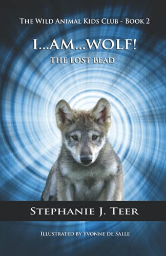 I AM WOLF: The Lost Bead (Chapter Book for Kids 8-11) Book 2 (The Wild Animal Kids Club)