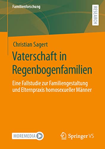 Vaterschaft in Regenbogenfamilien: Eine Fallstudie zur Familiengestaltung und Elternpraxis homosexueller Männer (Familienforschung) (German Edition)