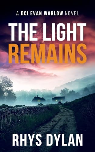 The Light Remains: A Black Beacons Murder Mystery: A DCI Evan Warlow Novel