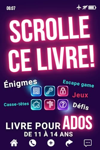 Livre pour ados de 11 à 14 ans: Scrolle Ce Livre ! (pas ton Écran) - Casse-têtes, Énigmes, Jeux de logique, Défis, Escape game, et bien plus d'Activités, avec tes refs !
