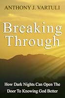 Breaking Through: How Dark Nights Can Open The Door To Knowing God Better 0692826610 Book Cover