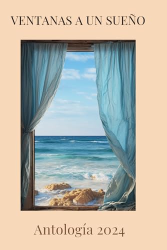 VENTANAS A UN SUEÑO: Antología 2024 (ANTOLOGÍAS GALBÁ)