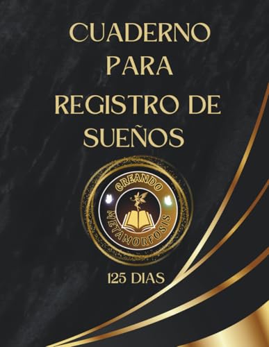 CUADERNO REGISTRO DE SUEÑOS - 125 DIAS: Para registrar, interpretar y descubrir los mensajes ocultos de tus sueños.