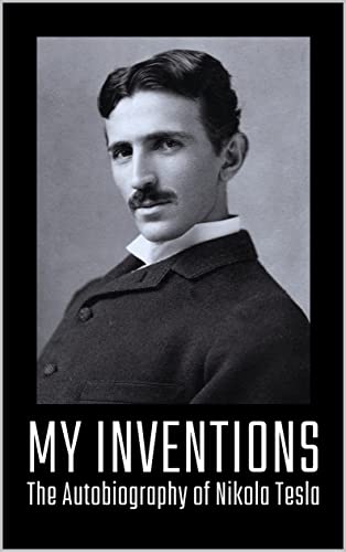 My Inventions: The Autobiography of Nikola Tesla, Tesla, Nikola, eBook ...