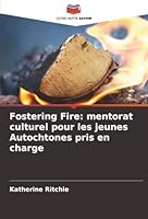 Fostering Fire: mentorat culturel pour les jeunes Autochtones pris en charge (French Edition) 6209026303 Book Cover