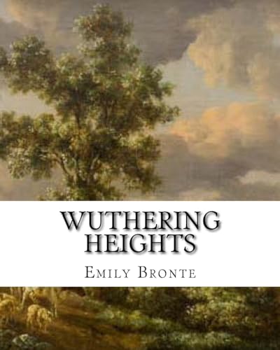 Wuthering Heights: An Emily Bronte Classic Novel (Emily Bronte Novels)