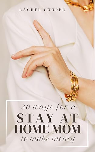 30 Ways For A Stay At Home Mom To Make Money (English Edition)