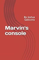 Marvin's console: By: Joshua Gallicchio 1520852037 Book Cover