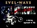 EVEL*WAYS, A Daring Approach to Life
