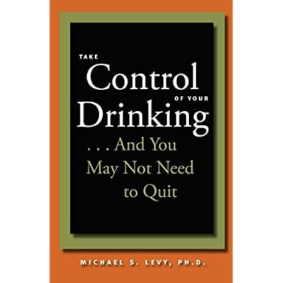 Take Control of Your Drinking...And You May Not Need to Quit
