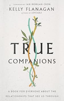 True Companions: A Book for Everyone about the Relationships That See Us Through