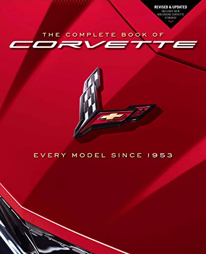 The Complete Book of Corvette: Every Model Since 1953 - Revised & Updated...