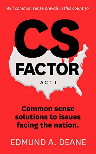 Cs Factor Common Sense Solutions To Issues Facing This Nation Kindle Edition By Deane Edmund A Politics Social Sciences Kindle Ebooks Amazon Com