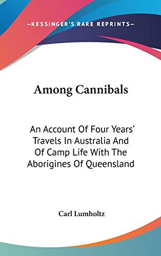 Among Cannibals: An Account Of Four Years' Travels In Australia And Of Camp Life With The Aborigines Of Queensland