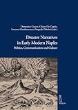 Disaster Narratives in Early Modern Naples: Politics, Communication and Culture (Viella Historical Research)