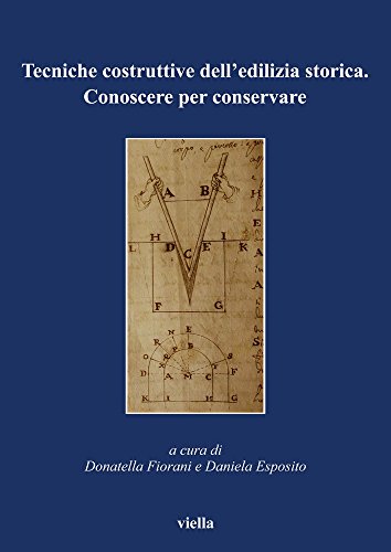 Tecniche costruttive dell'edilizia storica. Conoscere per conservare Tecniche costruttive dell'edilizia storica. Conoscere per conservare