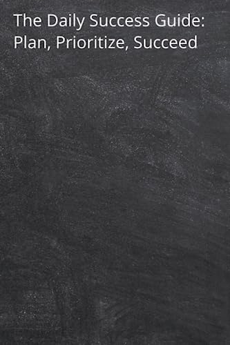 The Daily Success Guide: Plan, Prioritize, Succeed