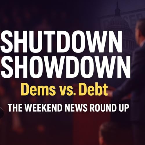 The Weekend News Round Up &ndash; &ldquo;Shutdown Showdown: Dems vs. Debt&rdquo;
